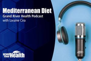 Grand River Health podcast on the Mediterranean Diet with Loraine Cira, featuring a mic and headphones.