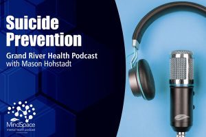 Podcast cover for 'Suicide Prevention' episode of the Grand River Health Podcast with Mason Hohstadt, featuring the MindSpace logo, microphone, and headphones