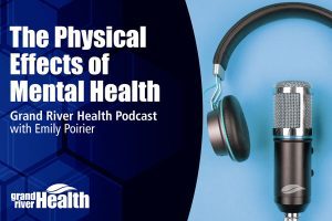 Podcast cover image for ‘The Physical Effects of Mental Health,’ a Grand River Health Podcast with Emily Poirier. The design shows a professional microphone with black headphones resting on a light blue background, alongside the Grand River Health logo and podcast title in bold white text on a dark blue geometric background. 